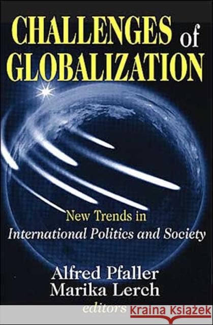 Challenges of Globalization: New Trends in International Politics and Society Alfred Pfaller Marika Lerch 9780765802736 Transaction Publishers