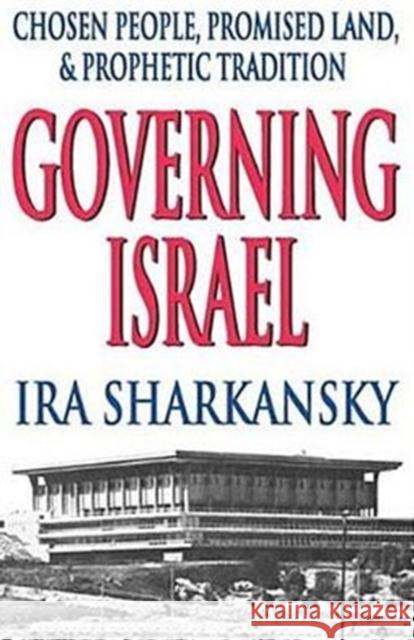 Governing Israel: Chosen People, Promised Land and Prophetic Tradition Sharkansky, Ira 9780765802774