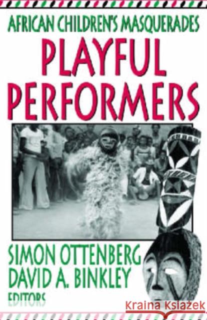 Playful Performers: African Children's Masquerades Simon Ottenberg David A. Binkley 9780765802866 Transaction Publishers