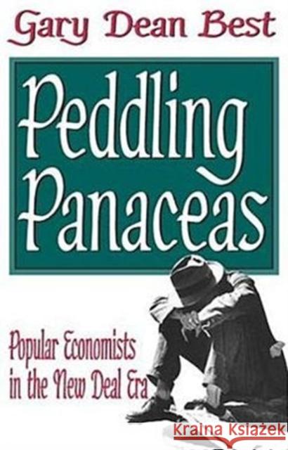 Peddling Panaceas: Popular Economists in the New Deal Era Best, Gary 9780765802880 Transaction Publishers