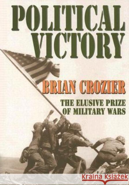 Political Victory: The Elusive Prize of Military Wars Crozier, Brian 9780765802903 Transaction Publishers