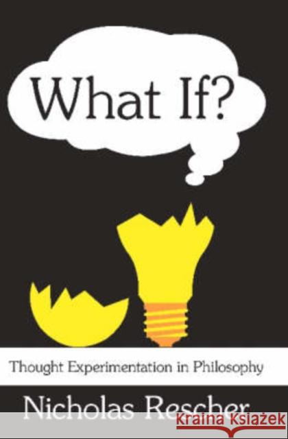 What If?: Thought Experimentation in Philosophy Rescher, Nicholas 9780765802927 Transaction Publishers