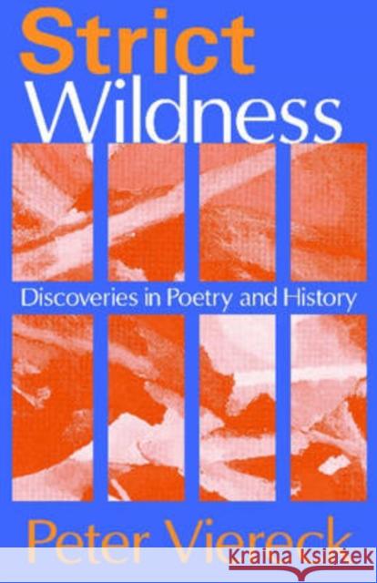 Strict Wildness: Discoveries in Poetry and History Viereck, Peter 9780765802941 Transaction Publishers