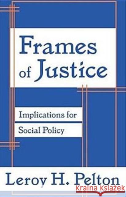 Frames of Justice: Implications for Social Policy Pelton, Leroy H. 9780765802965 Transaction Publishers