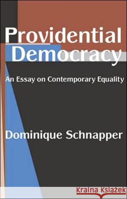 Providential Democracy: An Essay on Contemporary Equality Schnapper, Dominique 9780765803061 Transaction Publishers