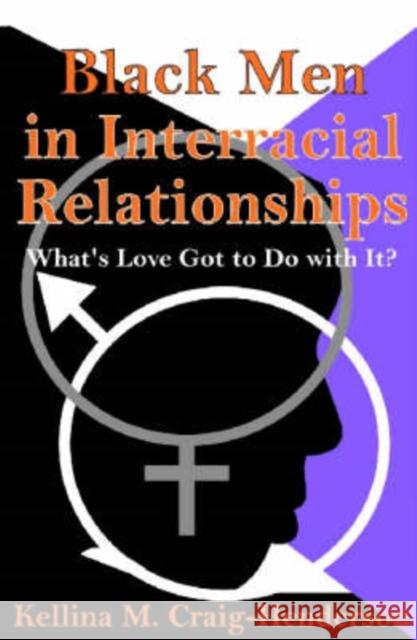 Black Men in Interracial Relationships: What's Love Got to Do with It? Craig-Henderson, Kellina 9780765803092 Transaction Publishers