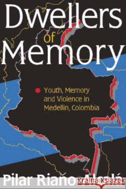 Dwellers of Memory: Youth and Violence in Medellin, Colombia Riano-Alcala, Pilar 9780765803146 Transaction Publishers