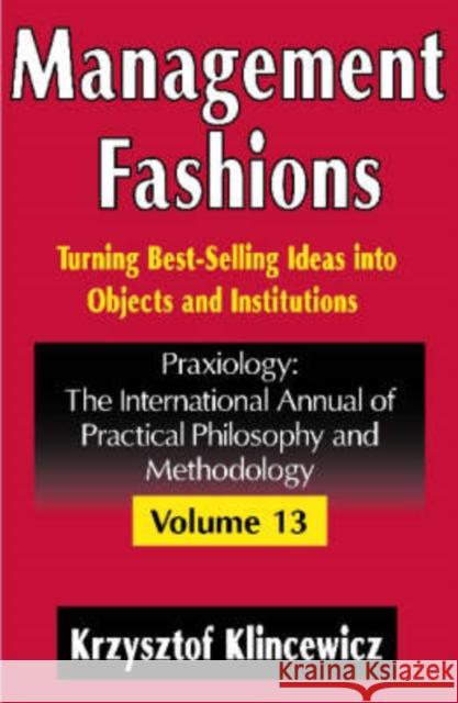 Management Fashions: Turning Bestselling Ideas Into Objects and Institutions Klincewicz, Krzysztof 9780765803184 Transaction Publishers