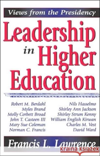 Leadership in Higher Education: Views from the Presidency Lawrence, Francis L. 9780765803283