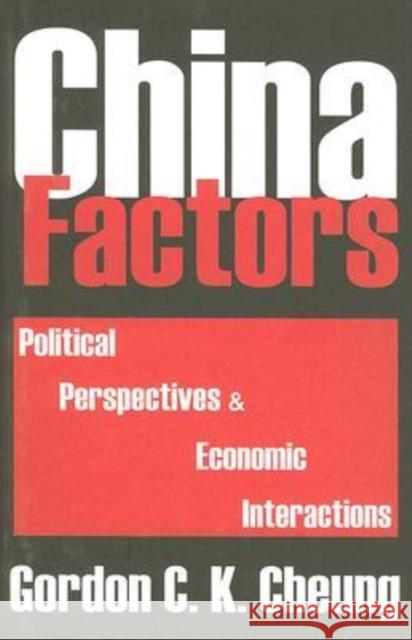 China Factors: Political Perspectives & Economic Interactions Cheung, Gordon 9780765803429 Transaction Publishers