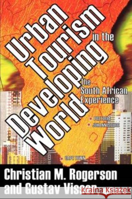 Urban Tourism in the Developing World : The South African Experience Christian M. Rogerson Gustav Visser 9780765803580 Transaction Publishers