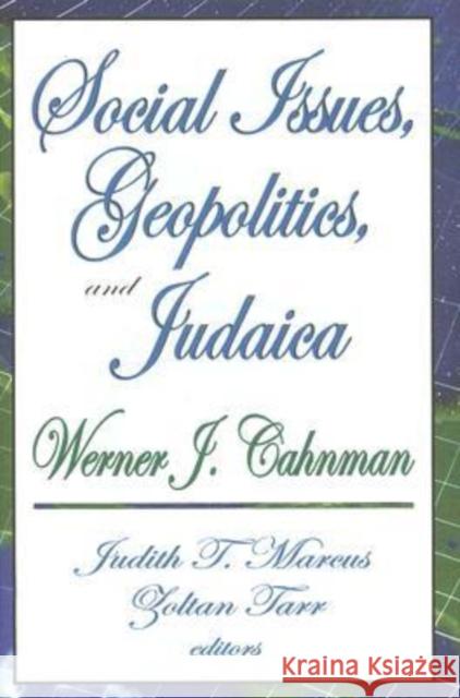 Social Issues, Geopolitics, and Judaica Werner J. Cahnman Judith T. Marcus Tarr Zoltan 9780765803641 Transaction Publishers