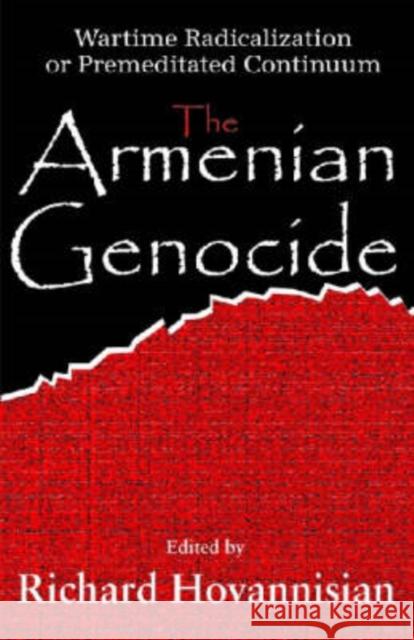 The Armenian Genocide: Wartime Radicalization or Premeditated Continuum Hovannisian, Richard G. 9780765803672 Transaction Publishers