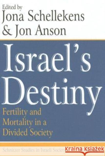 Israel's Destiny: Fertility and Mortality in a Divided Society Anson, Jon 9780765803696 Transaction Publishers