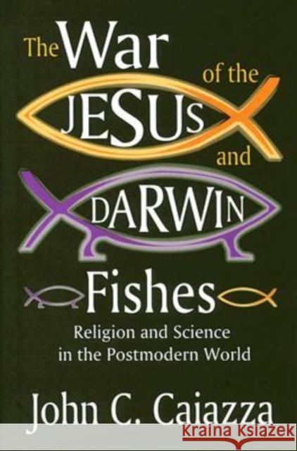 The War of the Jesus and Darwin Fishes: Religion and Science in the Postmodern World Caiazza, John C. 9780765803801 Transaction Publishers