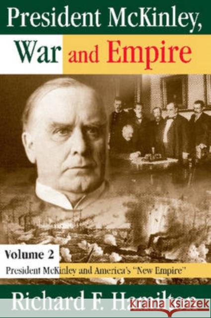 President McKinley, War and Empire: President McKinley and America's New Empire Hamilton, Richard F. 9780765803832 Transaction Publishers