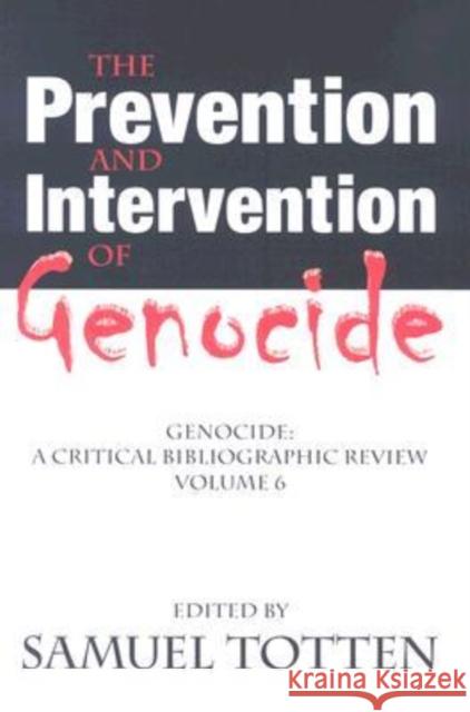 The Prevention and Intervention of Genocide: Genocide: A Critical Bibliographic Review Totten, Samuel 9780765803849 Transaction Publishers