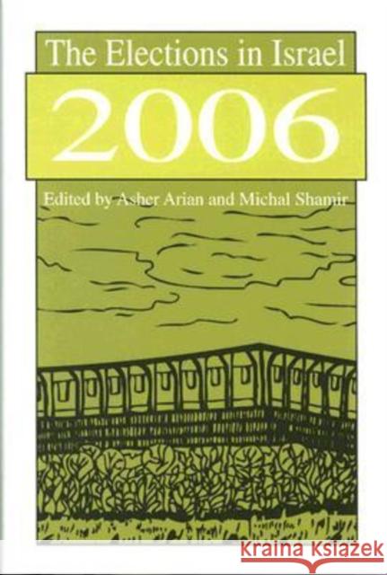The Elections in Israel 2006 Asher Arian Michal Shamir 9780765803887 Transaction Publishers