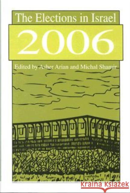 The Elections in Israel 2006 Asher Arian Michal Shamir 9780765803887