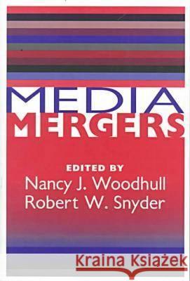Media Mergers Nancy Woodhull Robert Snyder Nancy J. Woodhull 9780765804099