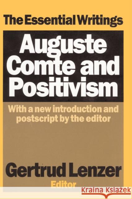 Auguste Comte and Positivism : The Essential Writings Auguste Comte Gertrud Lenzer 9780765804129 Transaction Publishers