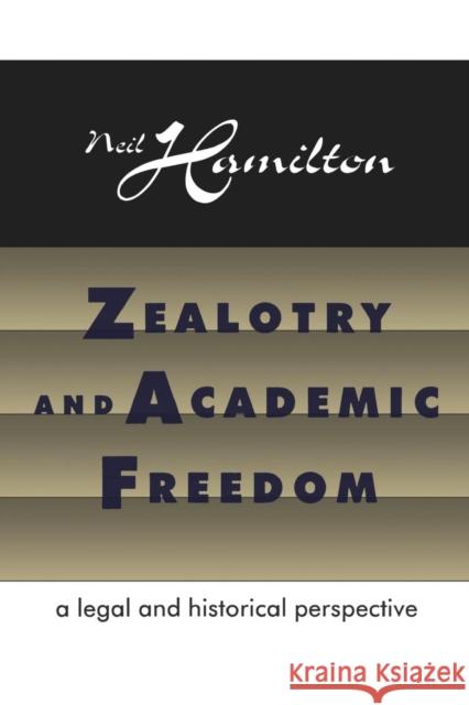 Zealotry and Academic Freedom: A Legal and Historical Perspective Hamilton, Neil 9780765804181