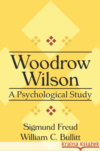 Woodrow Wilson: A Psychological Study Bullitt, William 9780765804266 Transaction Publishers