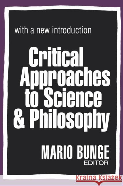 Critical Approaches to Science & Philosophy with a New Introduction Bunge, Mario 9780765804273 Transaction Publishers