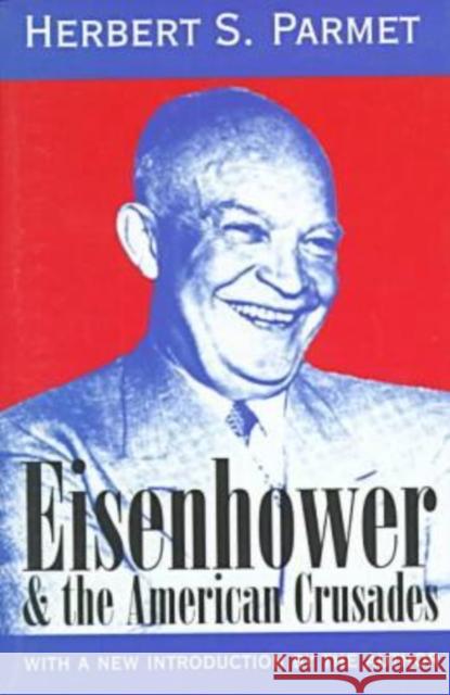 Eisenhower & the American Crusades Parmet, Herbert S. 9780765804372 Transaction Publishers