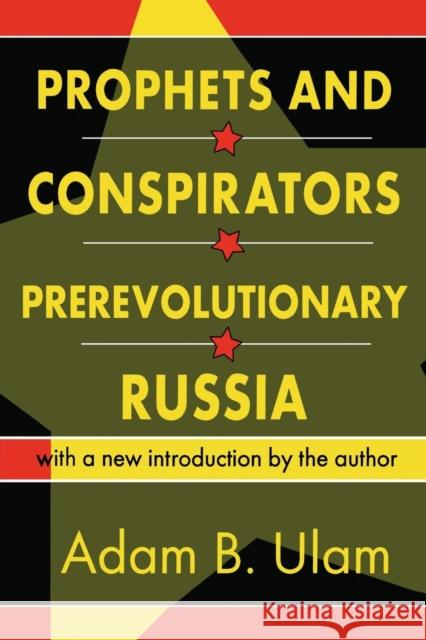 Prophets and Conspirators in Prerevolutionary Russia Adam Bruno Ulam 9780765804433 Transaction Publishers