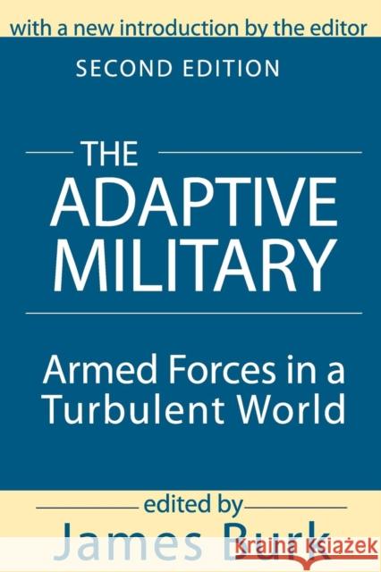 The Adaptive Military: Armed Forces in a Turbulent World Berger, Arthur Asa 9780765804723 Transaction Publishers