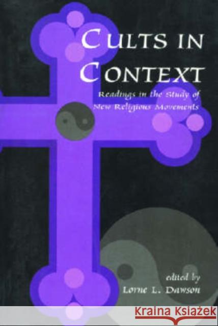 Cults in Context : Readings in the Study of New Religious Movements Lorne L. Dawson 9780765804785 Transaction Publishers