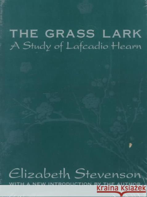 Grass Lark : Study of Lafcadio Hearn Elizabeth Stevenson 9780765804853 Transaction Publishers