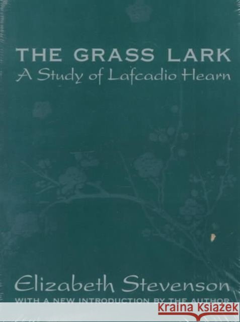 Grass Lark : Study of Lafcadio Hearn Elizabeth Stevenson 9780765804853