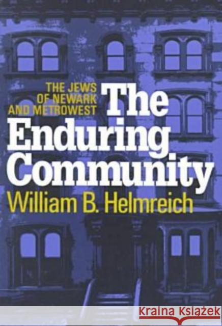 The Enduring Community: The Jews of Newark and Metrowest Helmreich, William 9780765804938