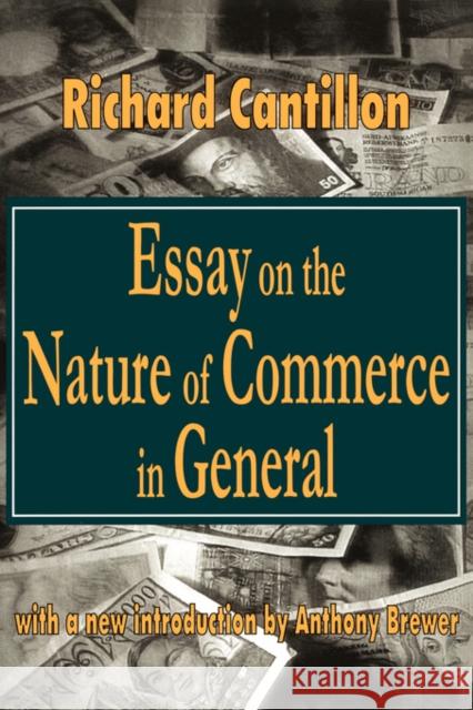 Essay on the Nature of Commerce in General Richard Cantillon Antony Brewer 9780765804990 Transaction Publishers