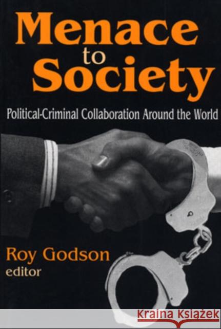Menace to Society: Political-Criminal Collaboration Around the World Godson, Roy 9780765805027 Transaction Publishers
