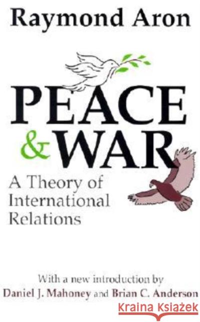 Peace & War: A Theory of International Relations Aron, Raymond 9780765805041 Transaction Publishers