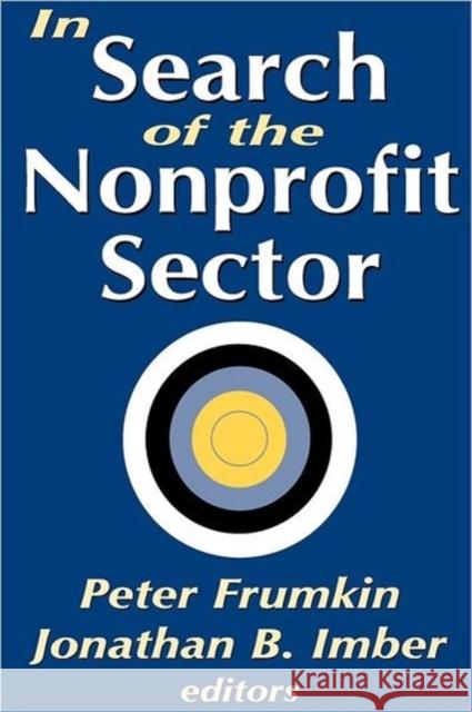 In Search of the Nonprofit Sector Peter Frumkin Jonathan B. Imber 9780765805188 Transaction Publishers