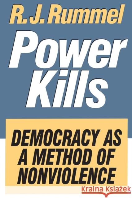 Power Kills: Democracy as a Method of Nonviolence Rummel, R. J. 9780765805232 Transaction Publishers