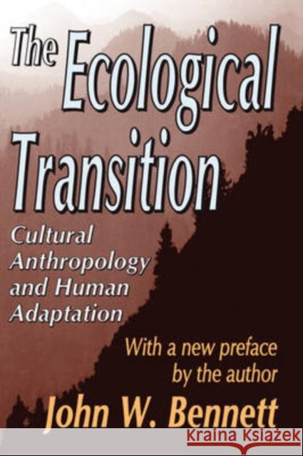 The Ecological Transition: Cultural Anthropology and Human Adaptation Bennett, John W. 9780765805348 Aldine