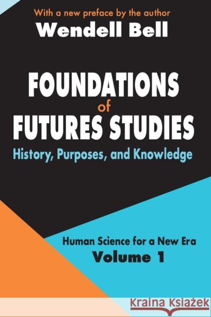 Foundations of Futures Studies : Volume 1: History, Purposes, and Knowledge Wendell Bell Wendell Bell 9780765805393 Transaction Publishers