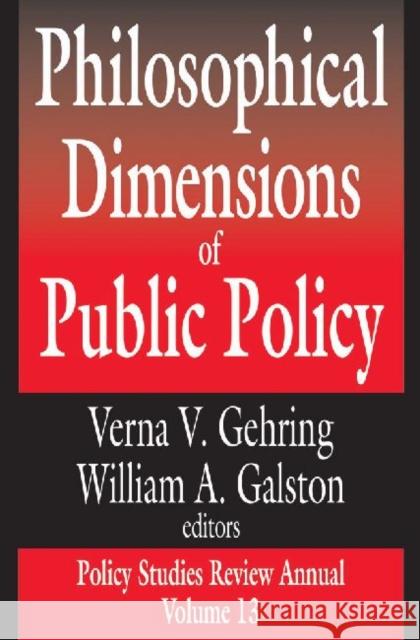 Philosophical Dimensions of Public Policy: Policy Studies Review Annual Volume 13 Galston, William 9780765805416 Transaction Publishers