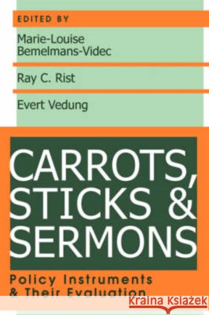 Carrots, Sticks and Sermons: Policy Instruments and Their Evaluation McCormick, John 9780765805461 Transaction Publishers