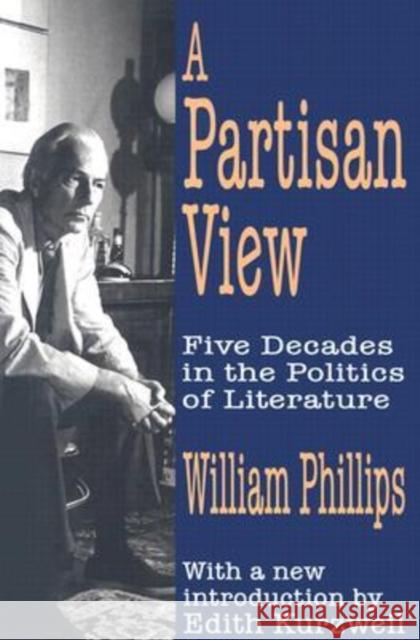 A Partisan View: Five Decades in the Politics of Literature Phillips, William 9780765805522 Transaction Publishers