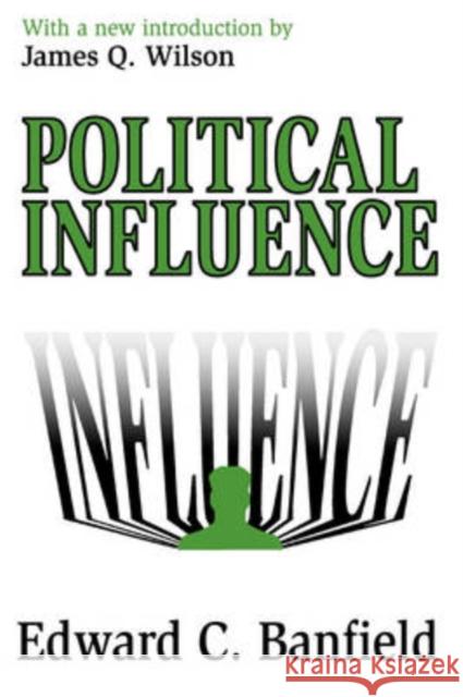 Political Influence Edward C. Banfield James Q. Wilson 9780765805560 Transaction Publishers