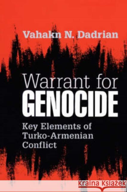 Warrant for Genocide: Key Elements of Turko-Armenian Conflict Dadrian, Vahakn 9780765805591