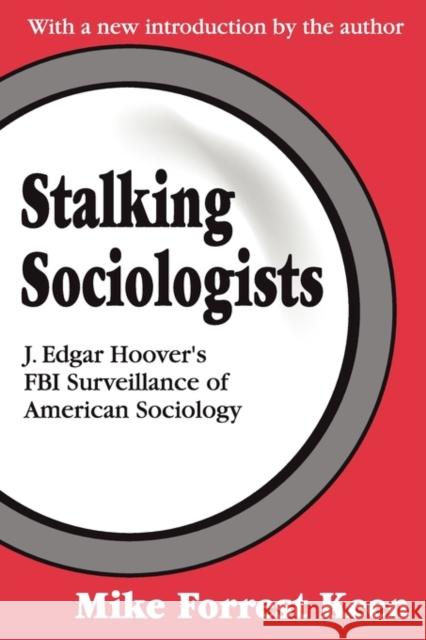 Stalking Sociologists: J. Edgar Hoover's FBI Surveillance of American Sociology Fox, Renee C. 9780765805638 Transaction Publishers