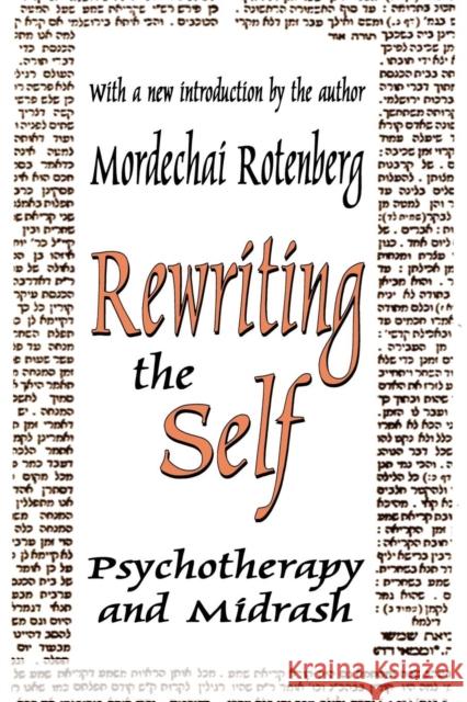 Rewriting the Self: Psychotherapy and Midrash Rotenberg, Mordechai 9780765805676 Transaction Publishers