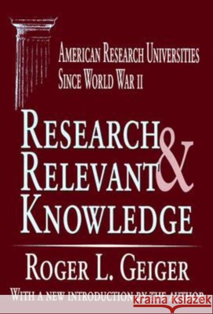 Research and Relevant Knowledge : American Research Universities Since World War II Roger L. Geiger 9780765805690 Transaction Publishers